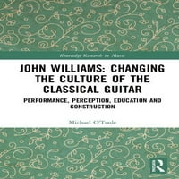 Istraživanje Routledge u muzici: John Williams: Promjena kulture klasične gitare: performanse, percepcija,