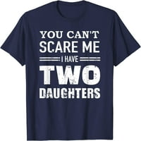 Drvo ne možeš me uplašiti imam dvije kćeri majicu