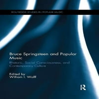 Routledge Studije u popularnoj muzici: Bruce Springsteen i popularna muzika: retorika, društvena svest i savremena kultura
